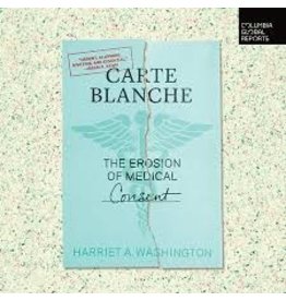 Carte Blanche : The Erosion of Medical Consent by Harriet A Washington