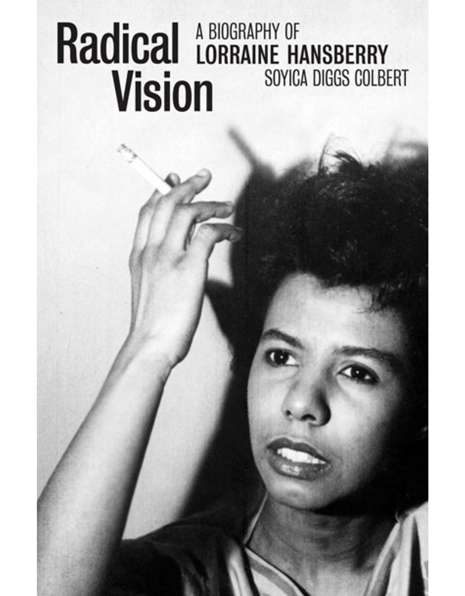Books Radical Vision: A Biography of Lorraine Hansberry by Soyica Diggs Colbert