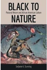 Books Black to Nature: Pastoral Return and African American Culture by Stefanie K. Dunning