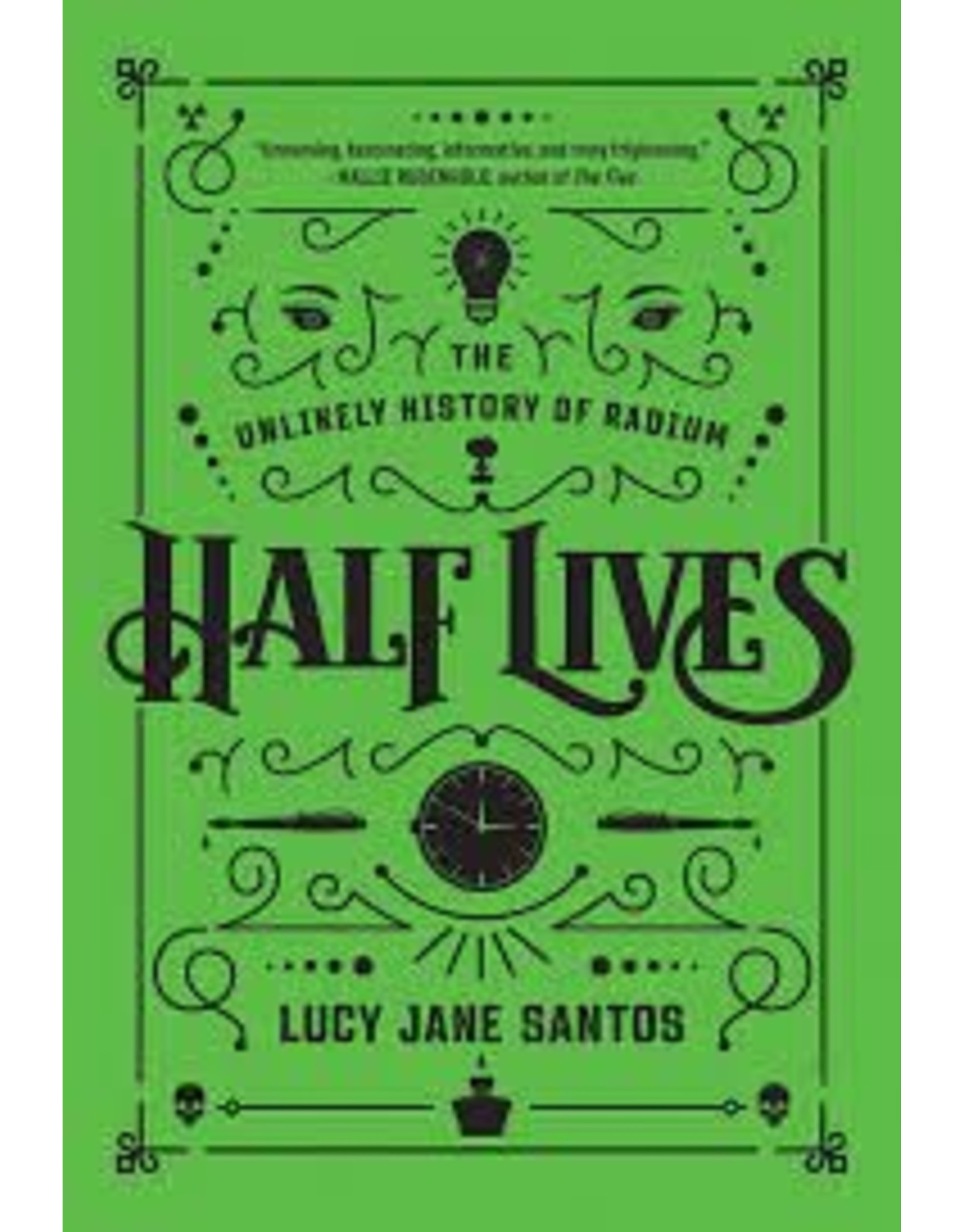 Books Half Lives : The Unlikey History of Radium by Lucy Jane Santos