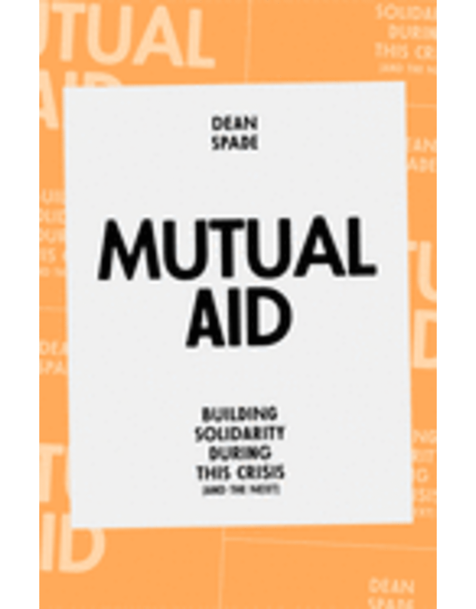 Books Mutual Aid: Building Solidarity During This Crisis by Dean Spade