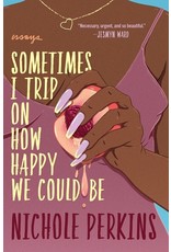 Books Sometimes I Trip on How Happy I Can Be by Nicole Perkins