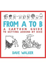 Books From A to B: A Cartoon Guide to Getting Around by Bike by Dave Walker