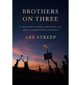Books Brothers on Three: A True Story of Family, Resistance and Hope on a Reservation in Montana by Abe Streep
