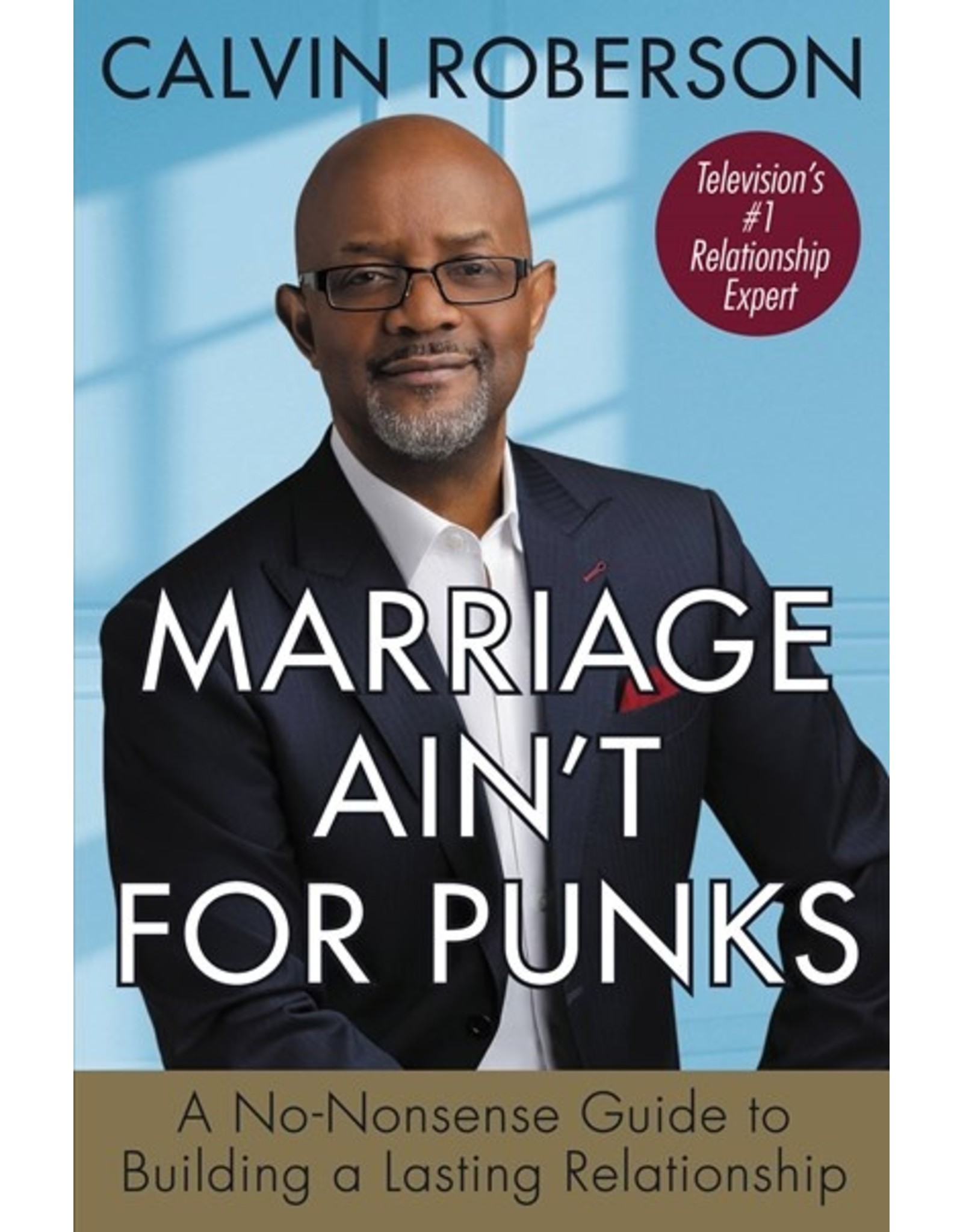 Books Marriage Ain't for Punks: A No-Nonsense Guide to Building a Lasting Relationship by Calvin Roberson