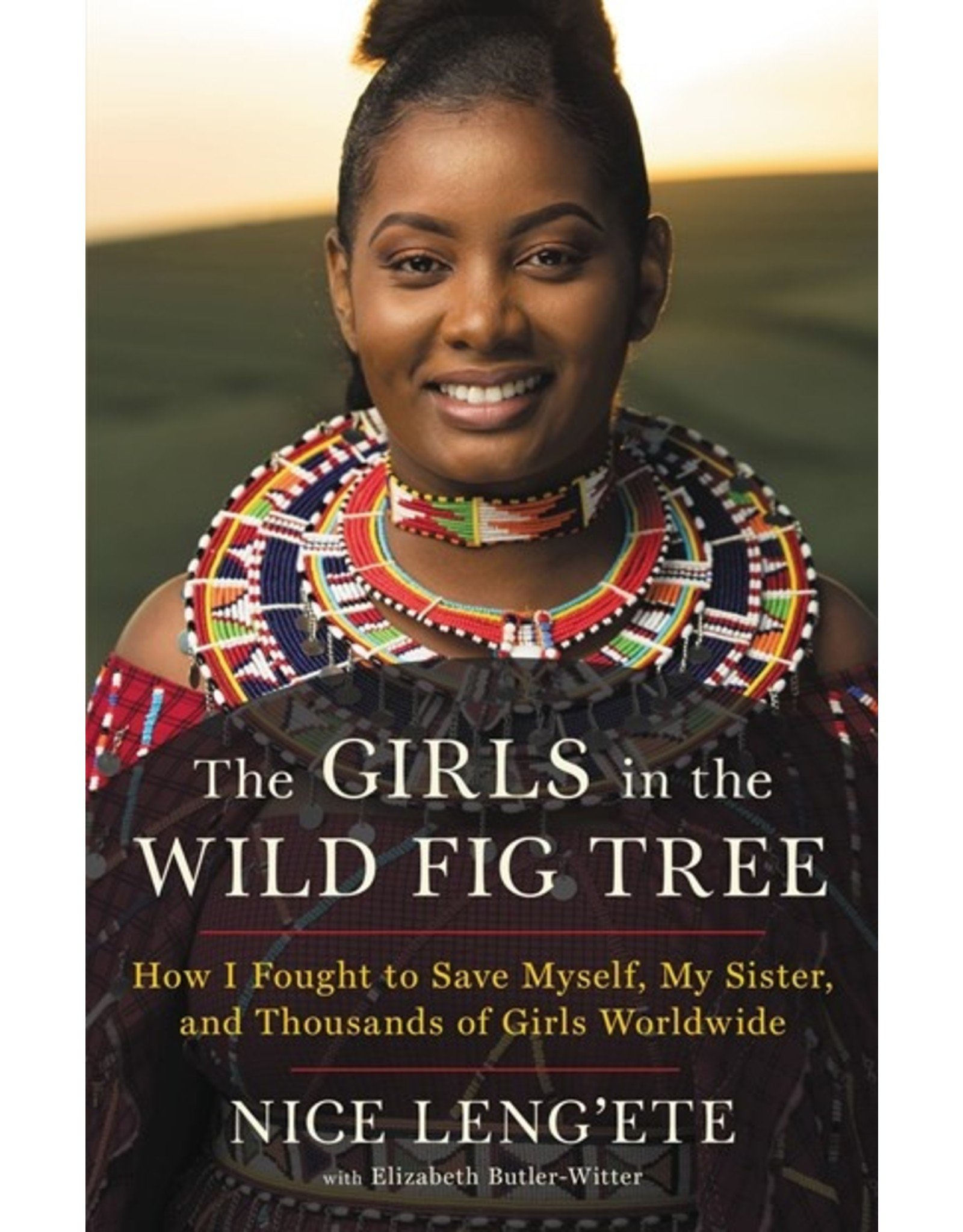 Books The Girls in the Wild Fig Tree: How I fought to Save Myself, My Sister and Thousands of Girls Worldwide by Nice Leng'ete with Elizabeth Butler- Witter (Indiesfirst)