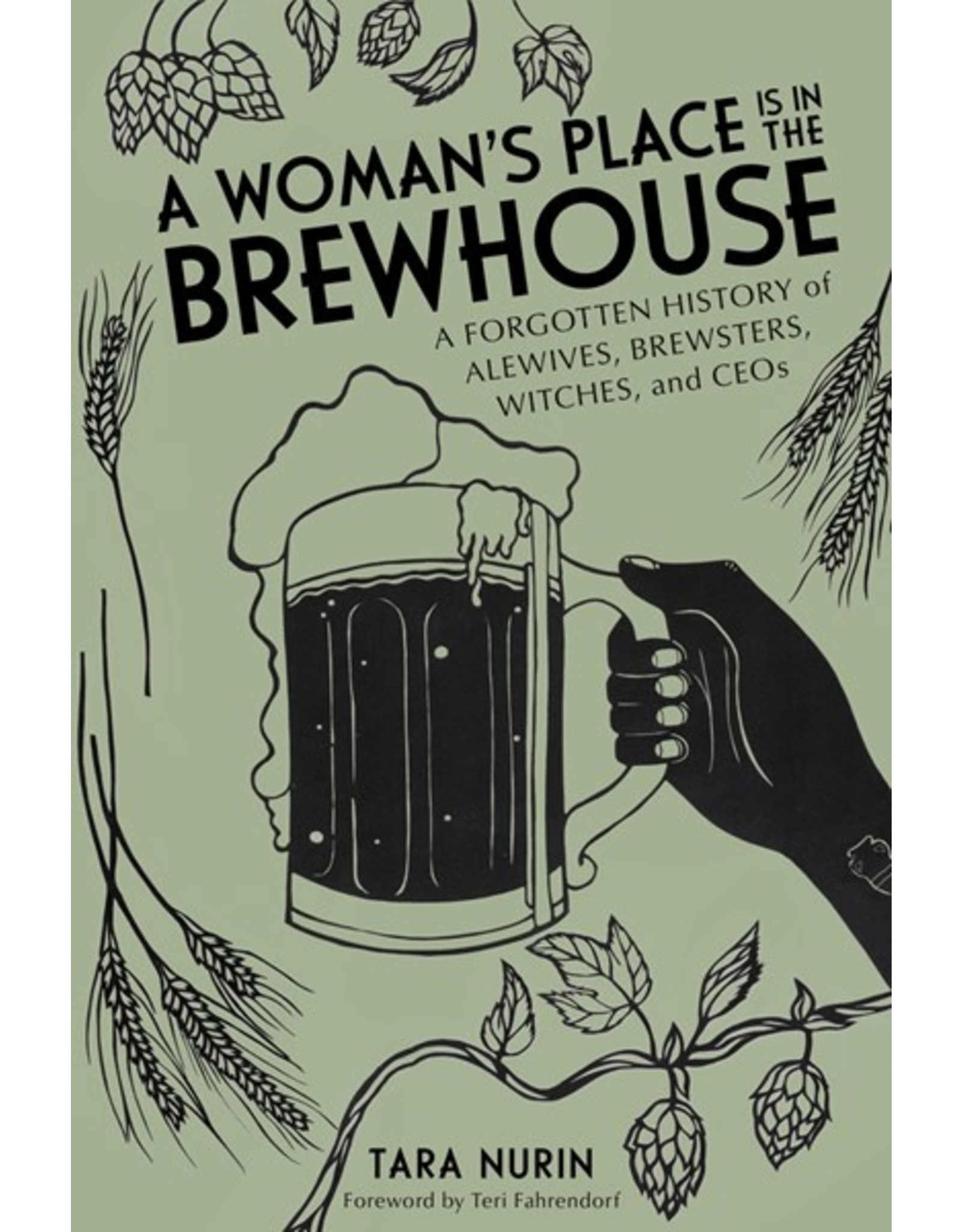 Books A Woman's Place is in the Brewhouse : A Forgotten History of Alewives, Brewsters and Witches and CEO's by Tara Nurin