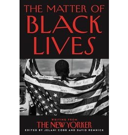 Books The Matter of Black Lives: Writings from The New Yorker edited by Jelani Cobb and David Remnick