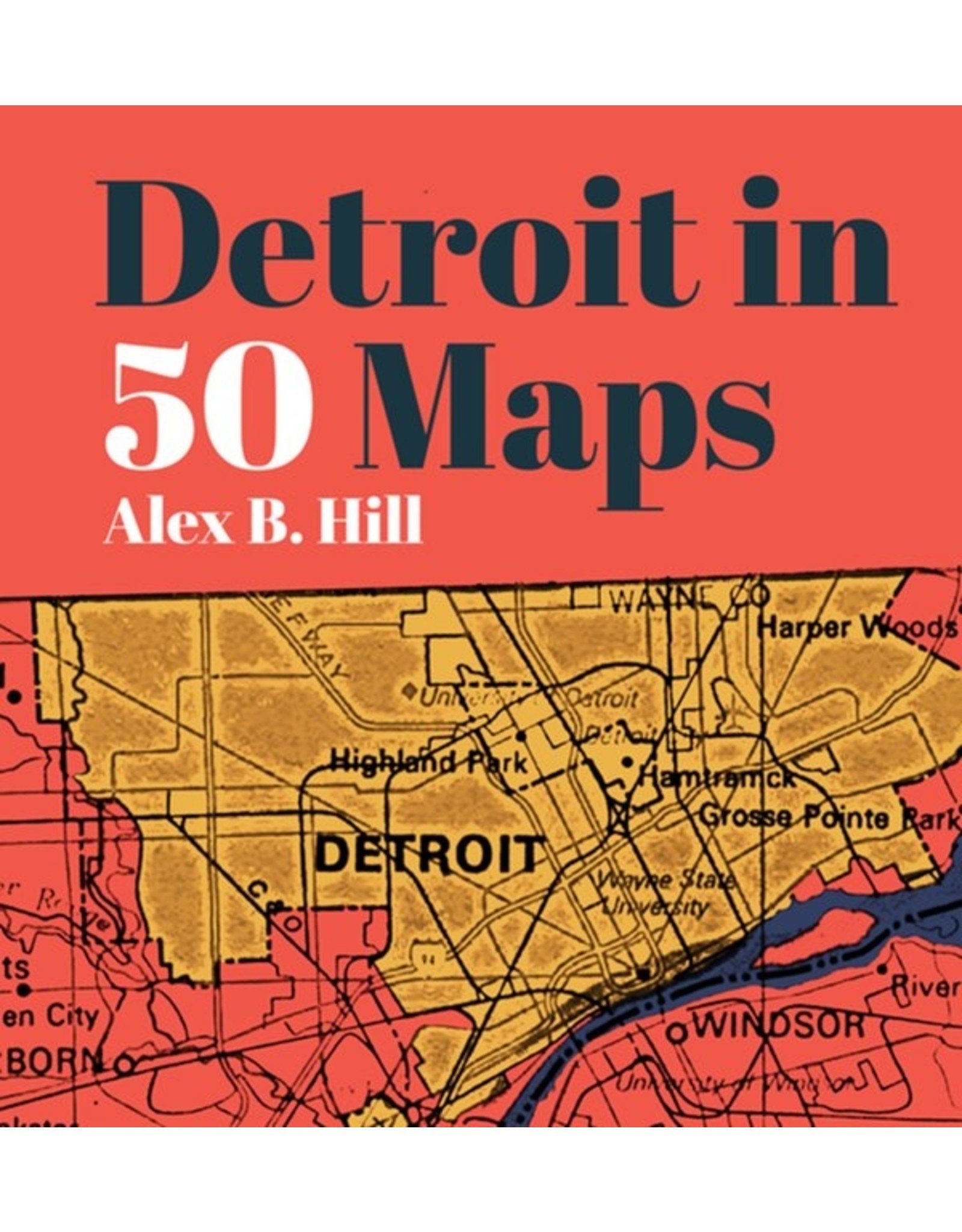 Books Detroit in 50 Maps by Alex B. Hill