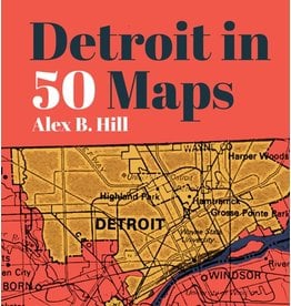 Books Detroit in 50 Maps by Alex B. Hill