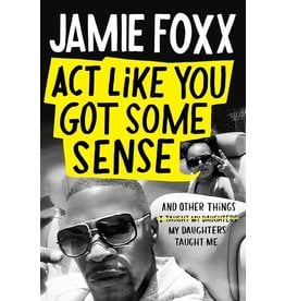 Books Act Like You Got Some Sense and Other Things My Daughter Taught Me by Jamie Foxx (Black Friday)