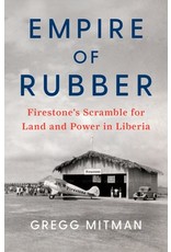 Books Empire of Rubber: Firestone's Scramble for Land and Power in Libera by Gregg Mitman