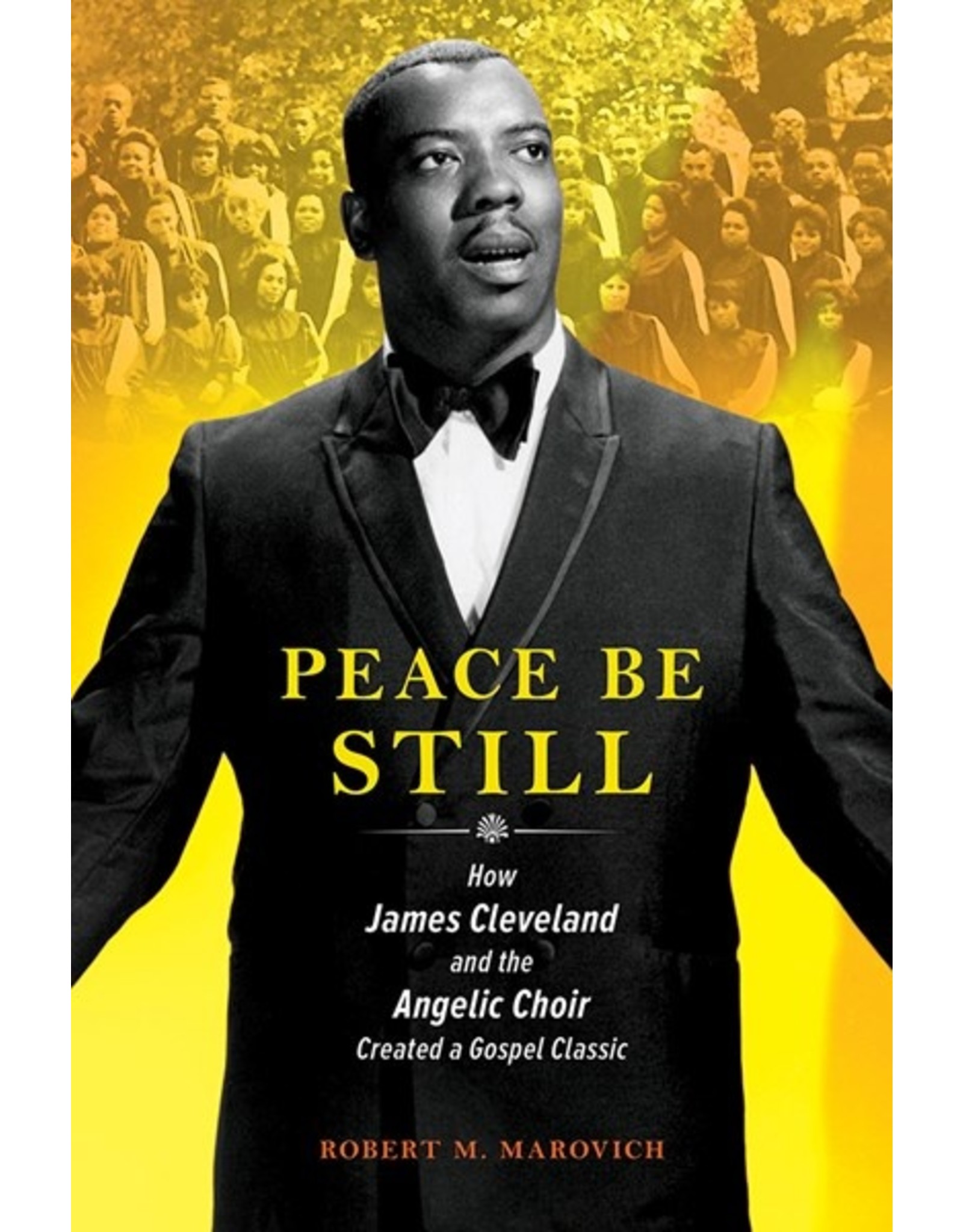 Books Peace Be Still : How James Cleveland and the Angelic Choir Created a Gospel Classic  by Robert Marovich  (Pre Order) (DPL Author Event 11.30)