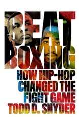 Books BeatBoxing: How Hip Hop Changed the Fight Game by Todd D. Snyder