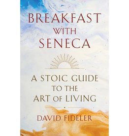 Books Breakfast with Seneca: A Stoic Guide to the Art of Living by David Fideler
