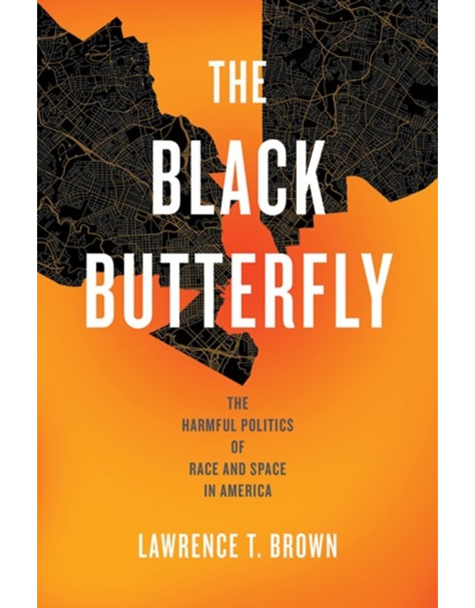 Books The Black Butterfly: The Harmful Politics of Race and Space in America by Lawrence T. Brown