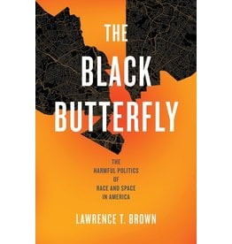 Books The Black Butterfly: The Harmful Politics of Race and Space in America by Lawrence T. Brown