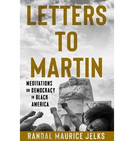 Books Letters to Martin: Meditations on Democracy in Black America by Randal Maurice Jelks (Virtual Event  1/13/21)