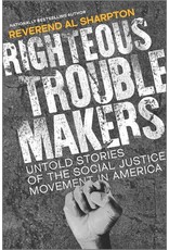 Books Righteous Troublemakers : Untold Stories of the Social Justice Movement in America by Reverend Al Sharpton