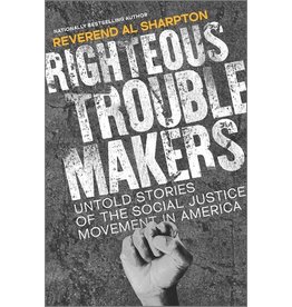 Books Righteous Troublemakers : Untold Stories of the Social Justice Movement in America by Reverend Al Sharpton