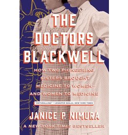Books The Doctors Blackwell: How Two Pioneering Sisters Brought Medicine to Women and Women to Medicine by Janice P. Nimura
