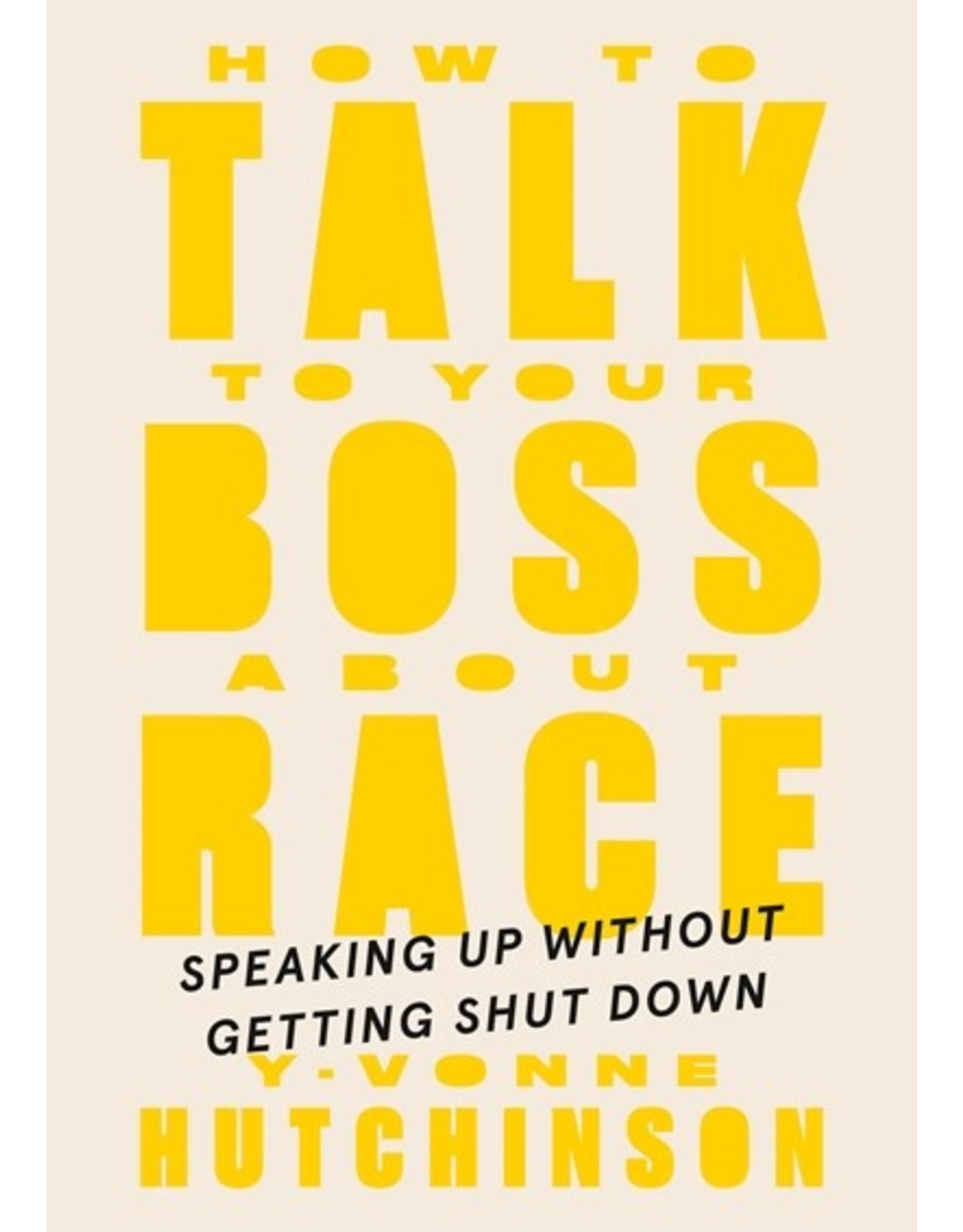 Books How to Talk to Your Boss About Race: Speaking Up Without Getting Shut Down by Y. Vonne Hutchinson