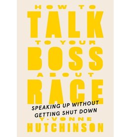 Books How to Talk to Your Boss About Race: Speaking Up Without Getting Shut Down by Y. Vonne Hutchinson