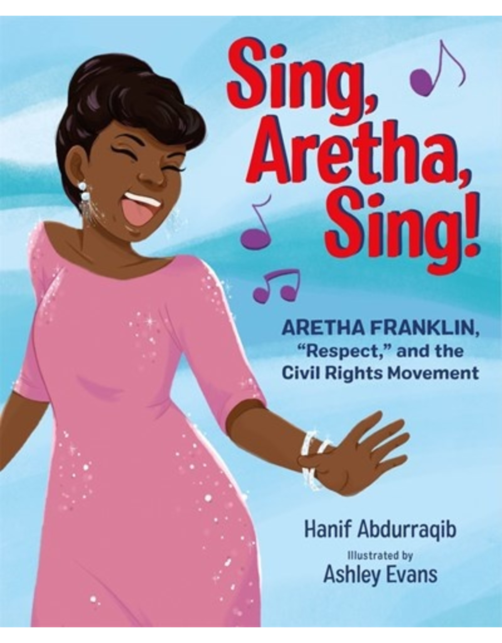 Books Sing, Aretha, Sing!  Aretha Franklin "Respect" and the Civil Rights Movement by Hanif Abdurraquib Illustrated by Ashley Evans (Griot)