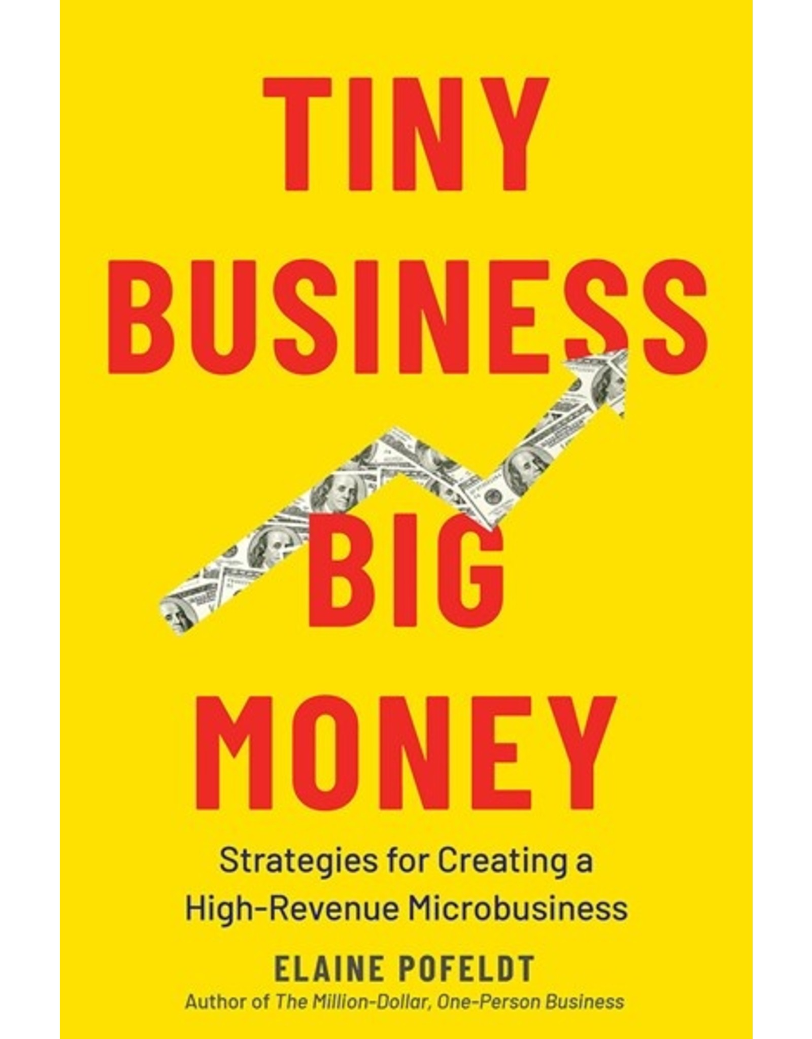 Books Tiny Business Big Money : Strategies for Creating a High-Revenue Microbusiness by Elaine Pofeldt