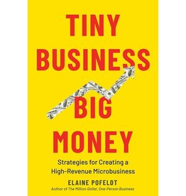 Books Tiny Business Big Money : Strategies for Creating a High-Revenue Microbusiness by Elaine Pofeldt