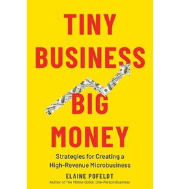 Books Tiny Business Big Money : Strategies for Creating a High-Revenue Microbusiness by Elaine Pofeldt