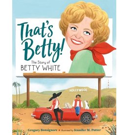 Books That's Betty! The Story of Betty White  by Gregory Bonsignore  Illustrated by Jennifer M. Potter (Black Friday)