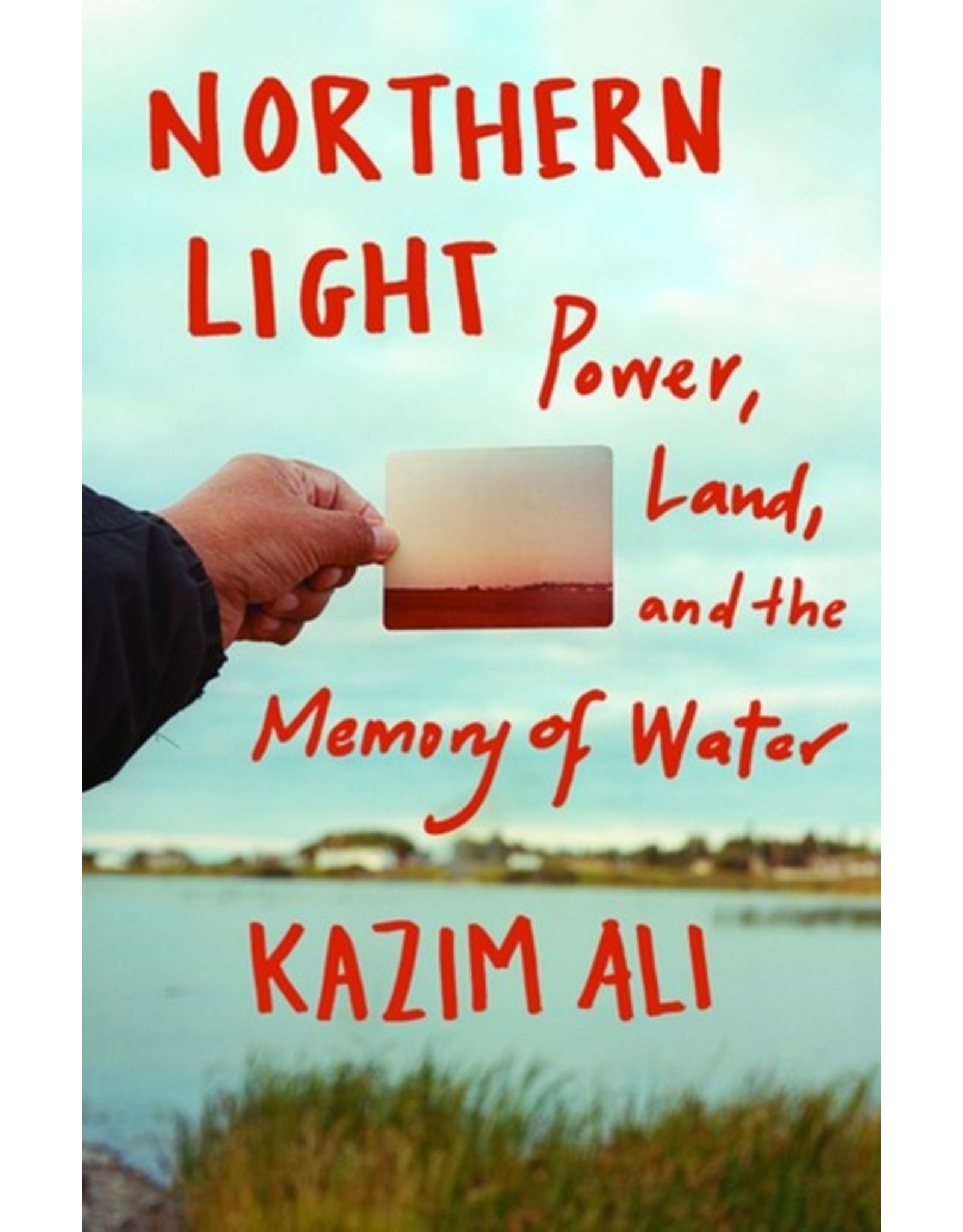Books Northern Light: Power, Land and the Memory of Water by Kazim Ali