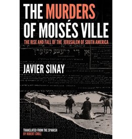 Books The Murders of Moises Ville : The Rise and Fall of the Jerusalem of South America By Javier Sinay