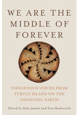 Books We are the Middle of Forever : Indigenous Voices from Turtle Island on the Changing Earth Edited by Dahr Jamail and Stan Rushworth