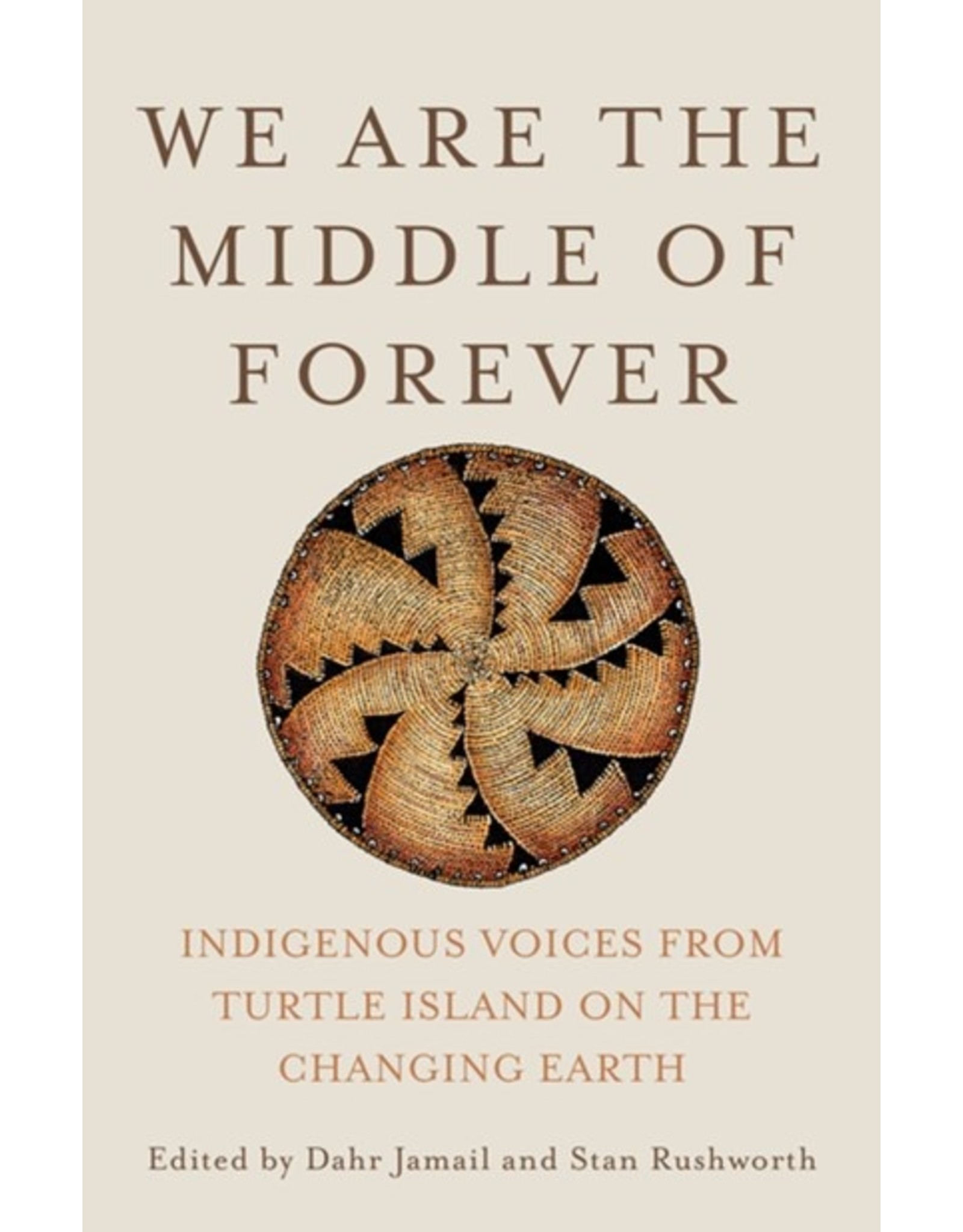 Books We are the Middle of Forever : Indigenous Voices from Turtle Island on the Changing Earth Edited by Dahr Jamail and Stan Rushworth
