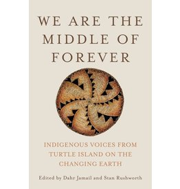 Books We are the Middle of Forever : Indigenous Voices from Turtle Island on the Changing Earth Edited by Dahr Jamail and Stan Rushworth