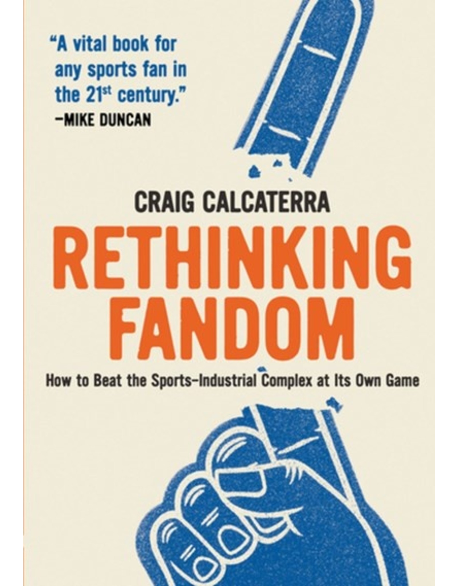 Books Rethinking Fandom : How to Beat the Sports- Industral Complex at it Own Game by Craig Calcaterra