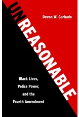 Books Unreasonable :Black Lives, Police Power and the Fourth Amendment by Devon W. Carbado