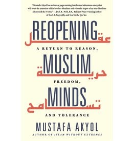 Books Reopening Muslim Minds: A Return to Reason, Freedom, and Tolerance by Mustafa Akyol