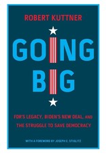 Books Going Big: FDR's Legacy, Biden's New Deal, and the Struggle to Save Democracy by Robert Kuttner