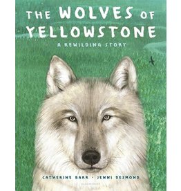 Books The Wolves of Yellowstone : A Rewilding Story by Catherine Barr  and Jenni Desmond