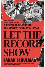 Books Let the Record Show: A Political History of ACT UP NEW YORK, 1987-1993 by Sarah Schulman