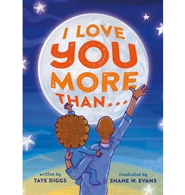 Books I Love You More Than.... Written by Taye Diggs Illustrations by Shane W. Evans