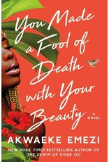 Books You Make a Fool of Death with Your Beauty : A Novel by Akwaeke Emezi