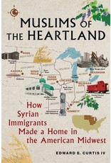 Books Muslims of the Heartland : How Syrian Immigrants Made a Home in the American Midwest by Edward E. Curtis IV (Signed Copies)