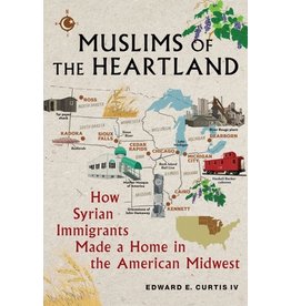 Books Muslims of the Heartland : How Syrian Immigrants Made a Home in the American Midwest by Edward E. Curtis IV (Signed Copies)