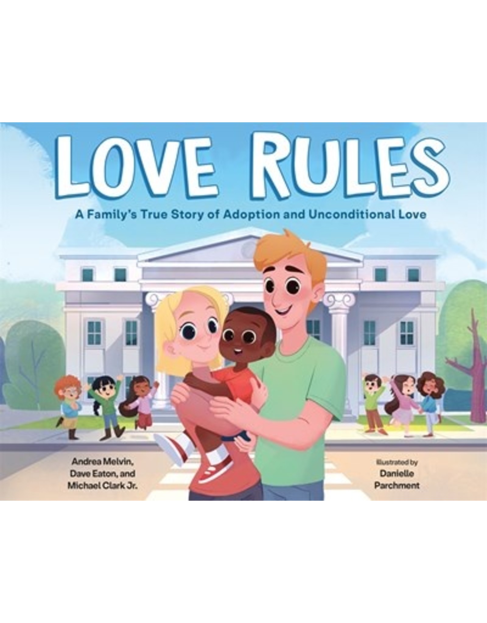 Books Love Rules: A Family's True Story of Adoption and Unconditional Love by Andrea Melvin, Dave Eaton  and Micheal Clark Jr.