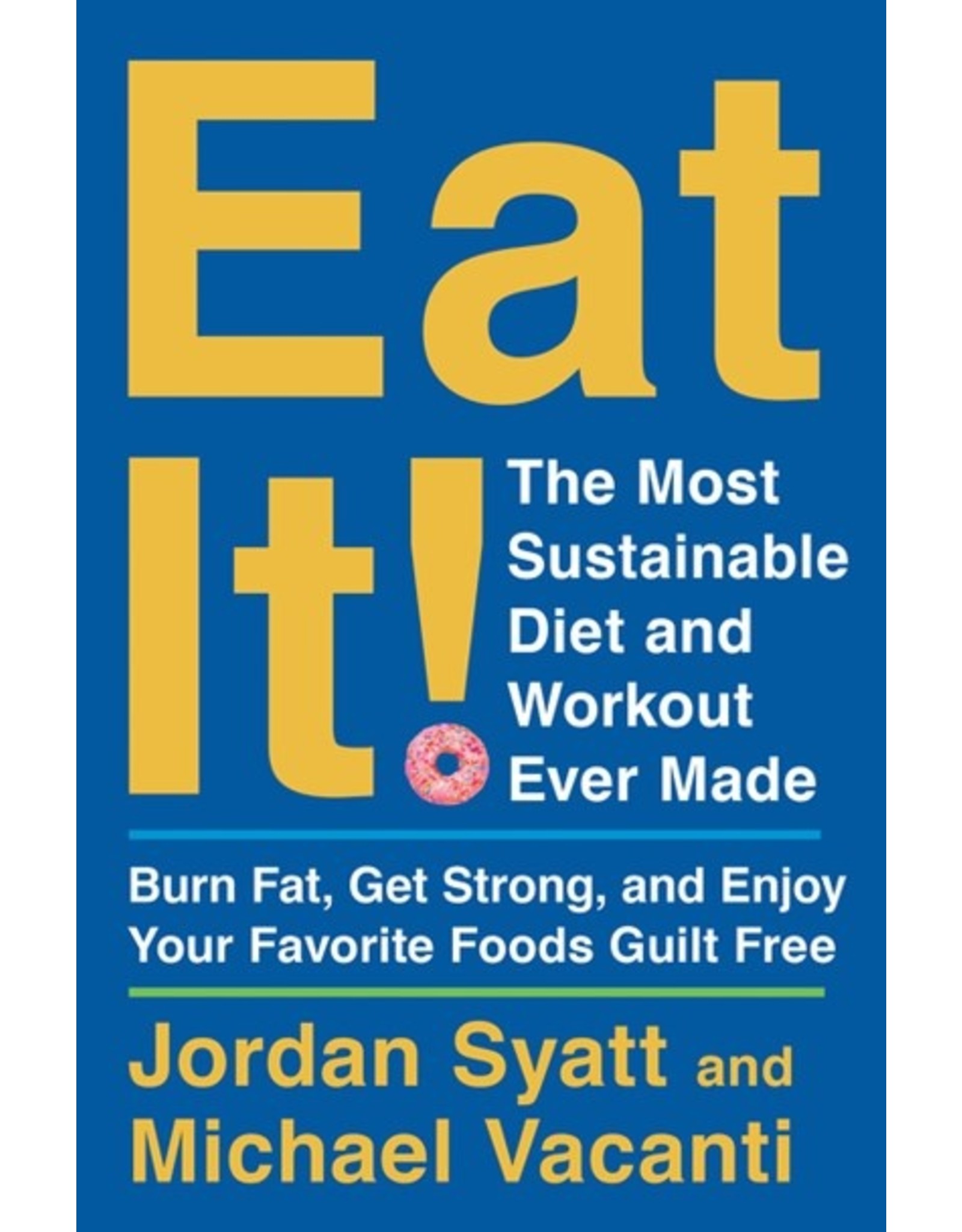 Books Eat It! The Most Sustainable Diet and Workout Ever Made by Jordan Syatt and Michael Vacanti