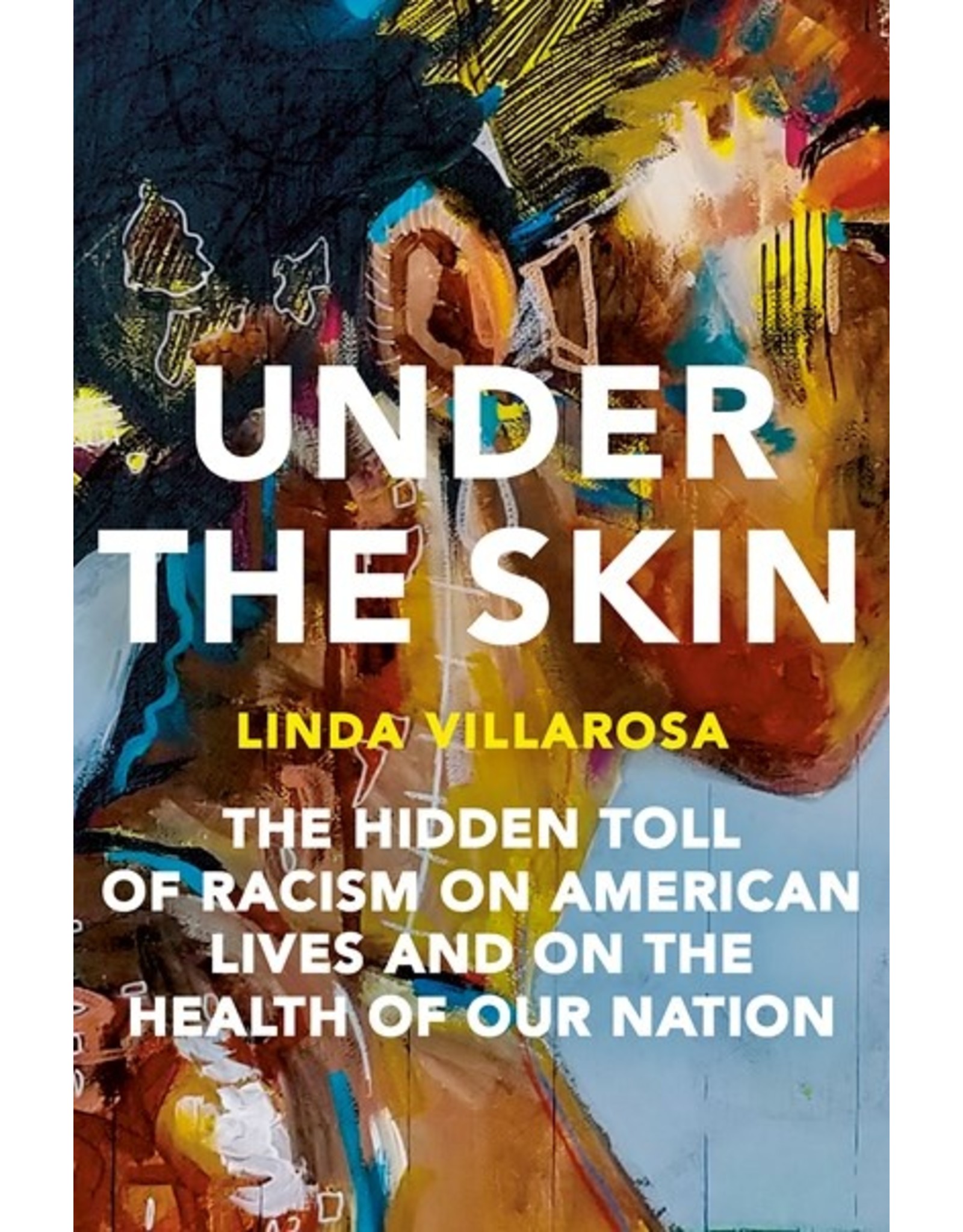 Books Under The Skin: The Hidden Toll of Racism on American Lives and the Health of the Nation by Linda Villarosa